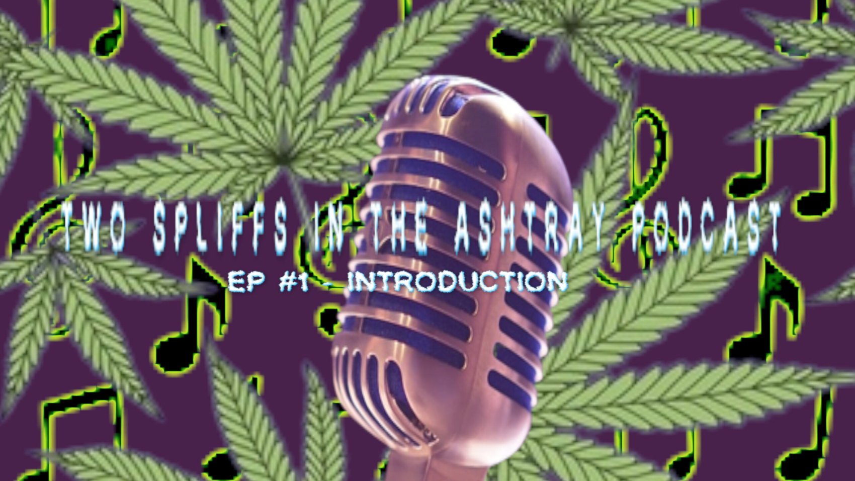 TWO SPLIFFS IN THE ASHTRAY PODCAST EP #1