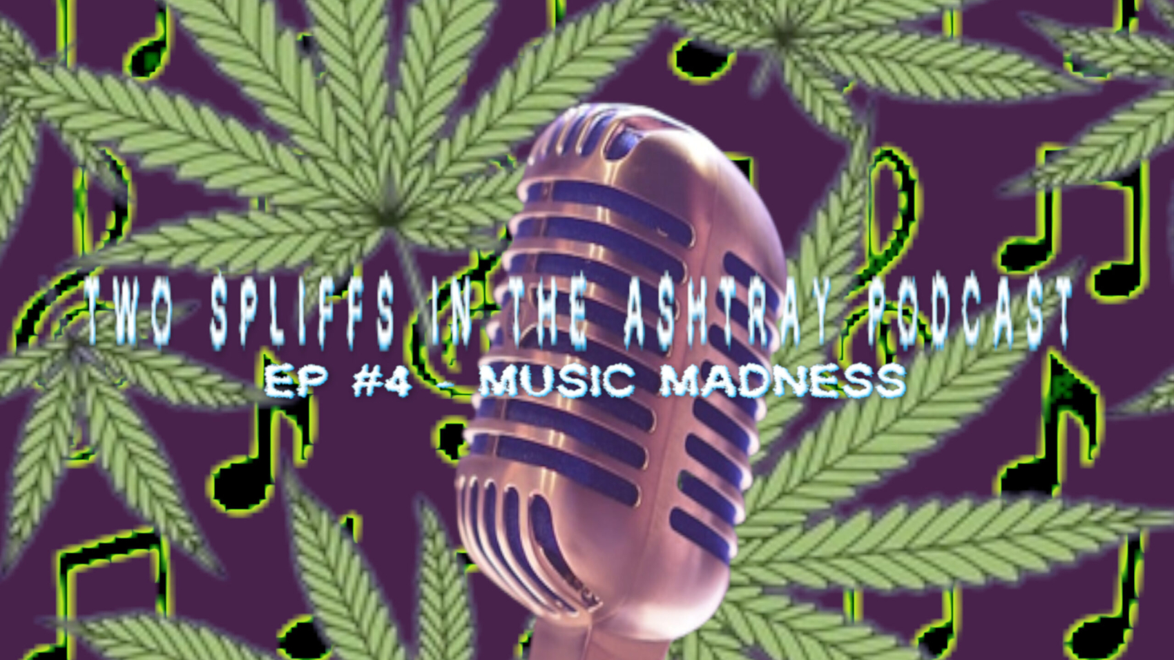 TWO SPLIFFS IN THE ASHTRAY PODCAST EP #4
