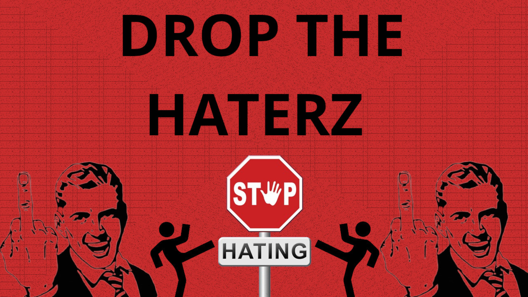 DROP THE HATERZ new