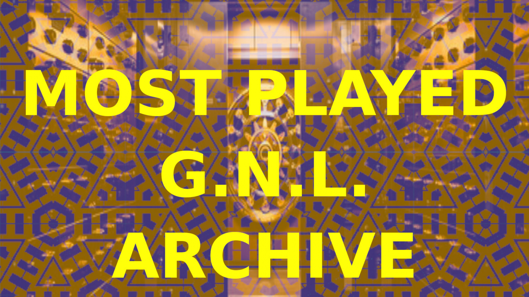GNL MOST PLAYED ARCHIVE