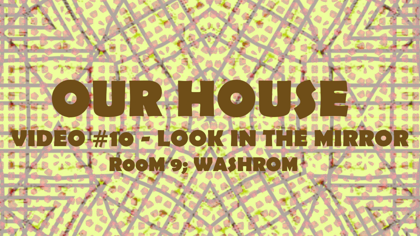 OUR HOUSE VIDEO #10 - LOOK IN THE MIRROR