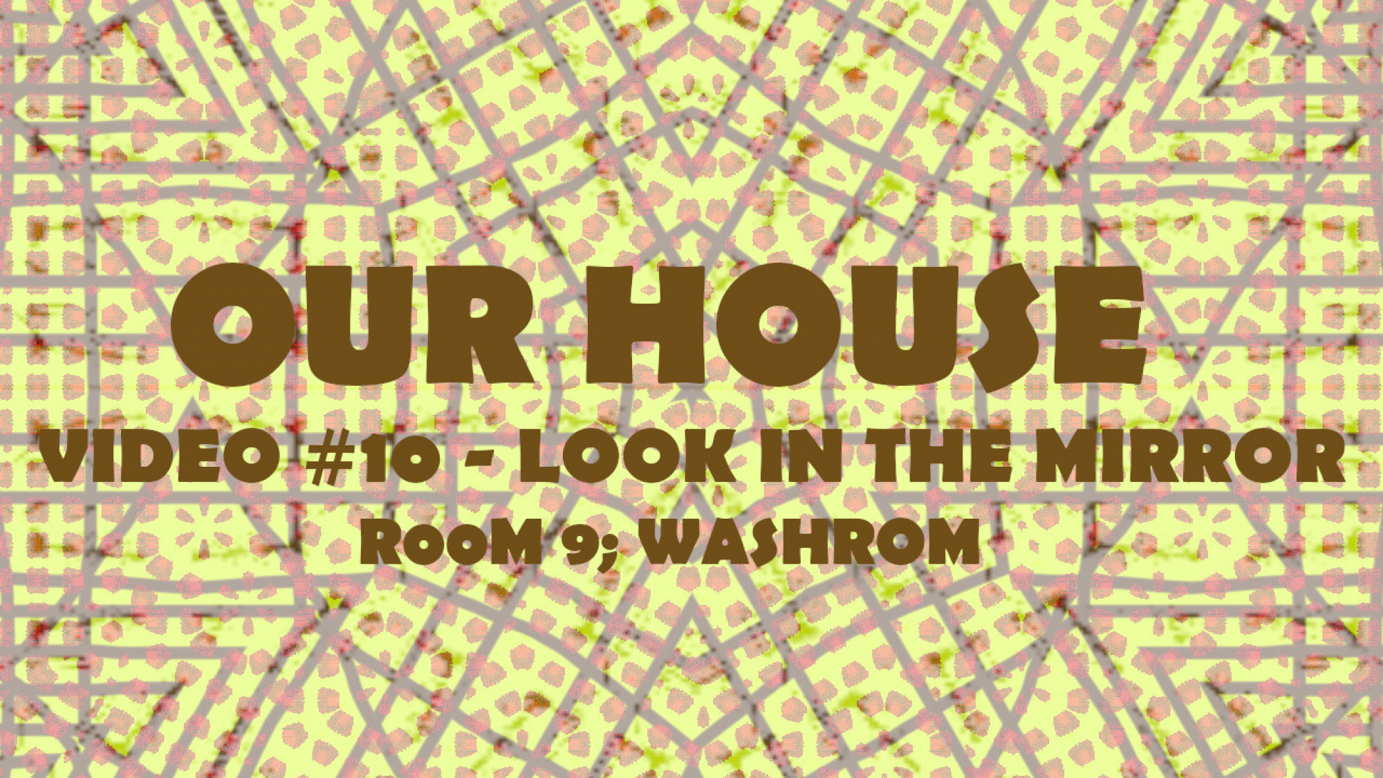 OUR HOUSE VIDEO #10 - LOOK IN THE MIRROR