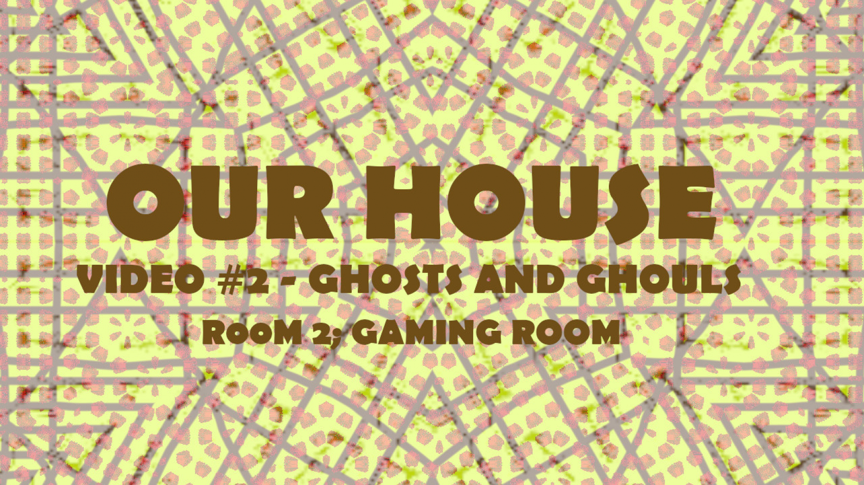 OUR-HOUSE-VIDEO-2-GHOSTS-AND-GHOULS