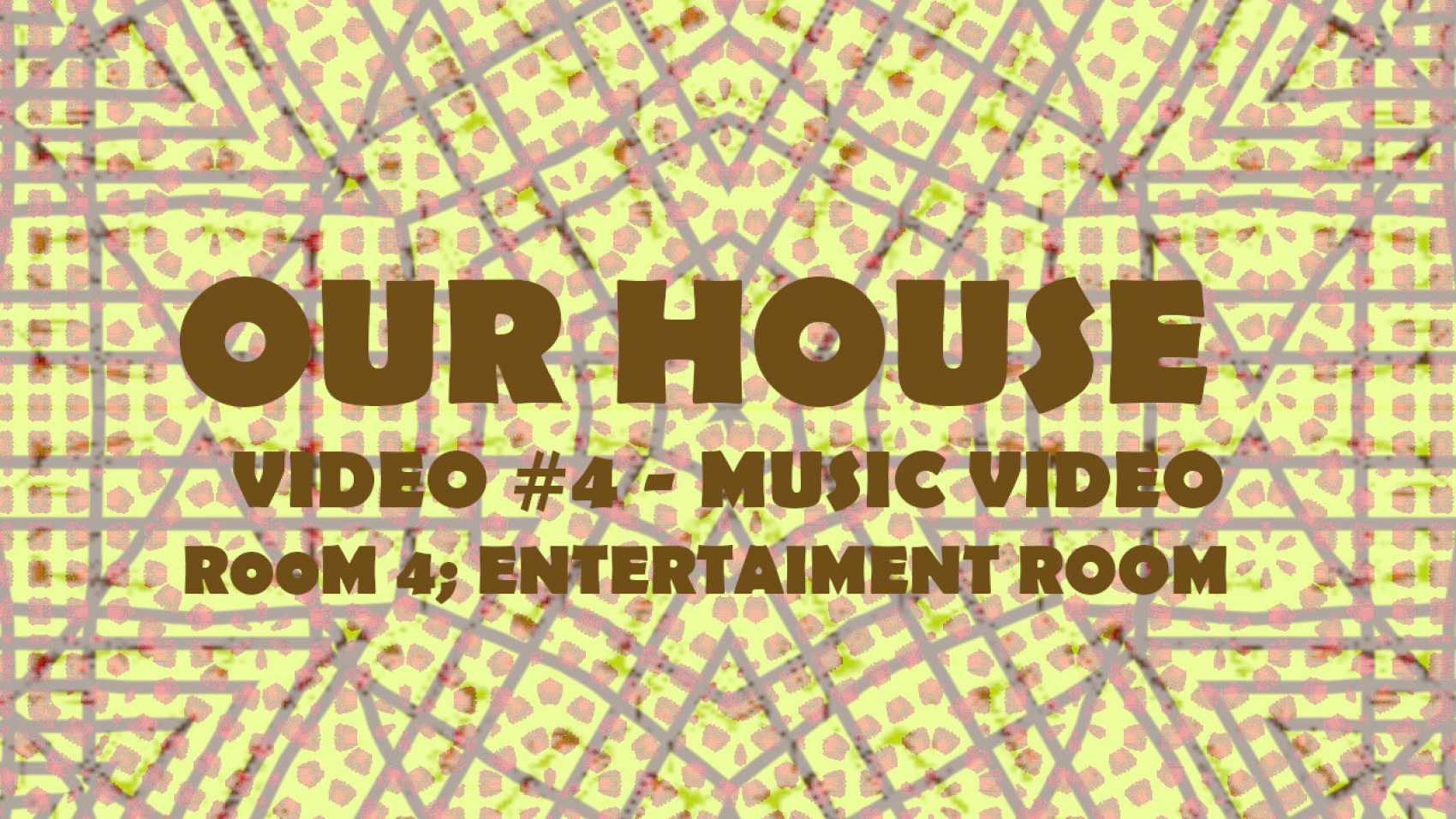 OUR HOUSE VIDEO #4 - MUSIC VIDEO 1