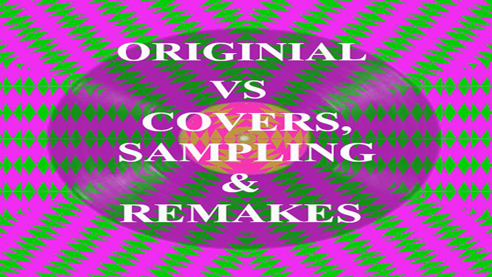 ORIGINAL VS COVERS, SAMPLING & REMAKES