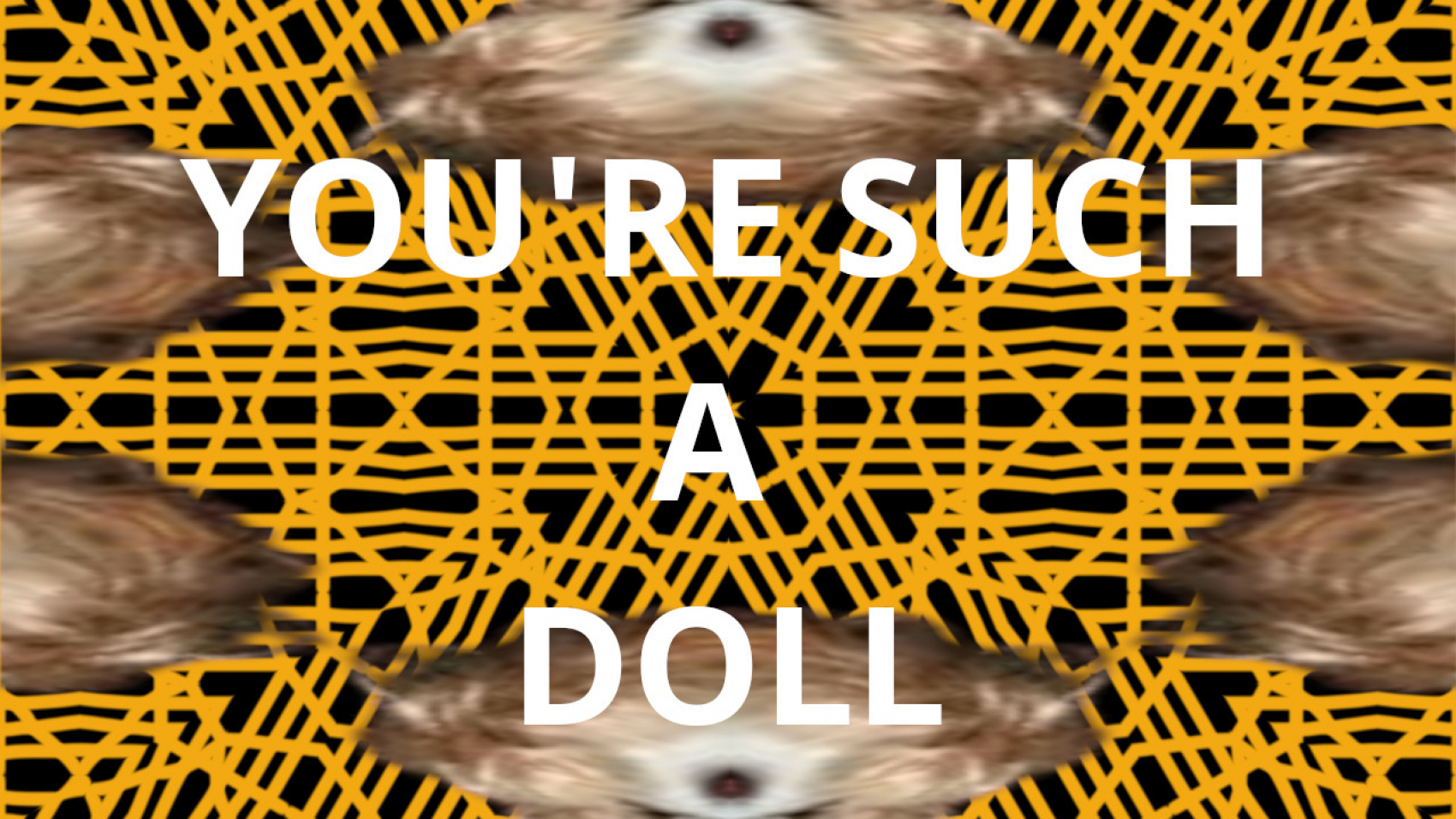 YOU'RE SUCH A DOLL
