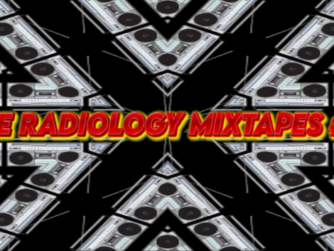 THE RADIOLOGY MIXTAPES #2