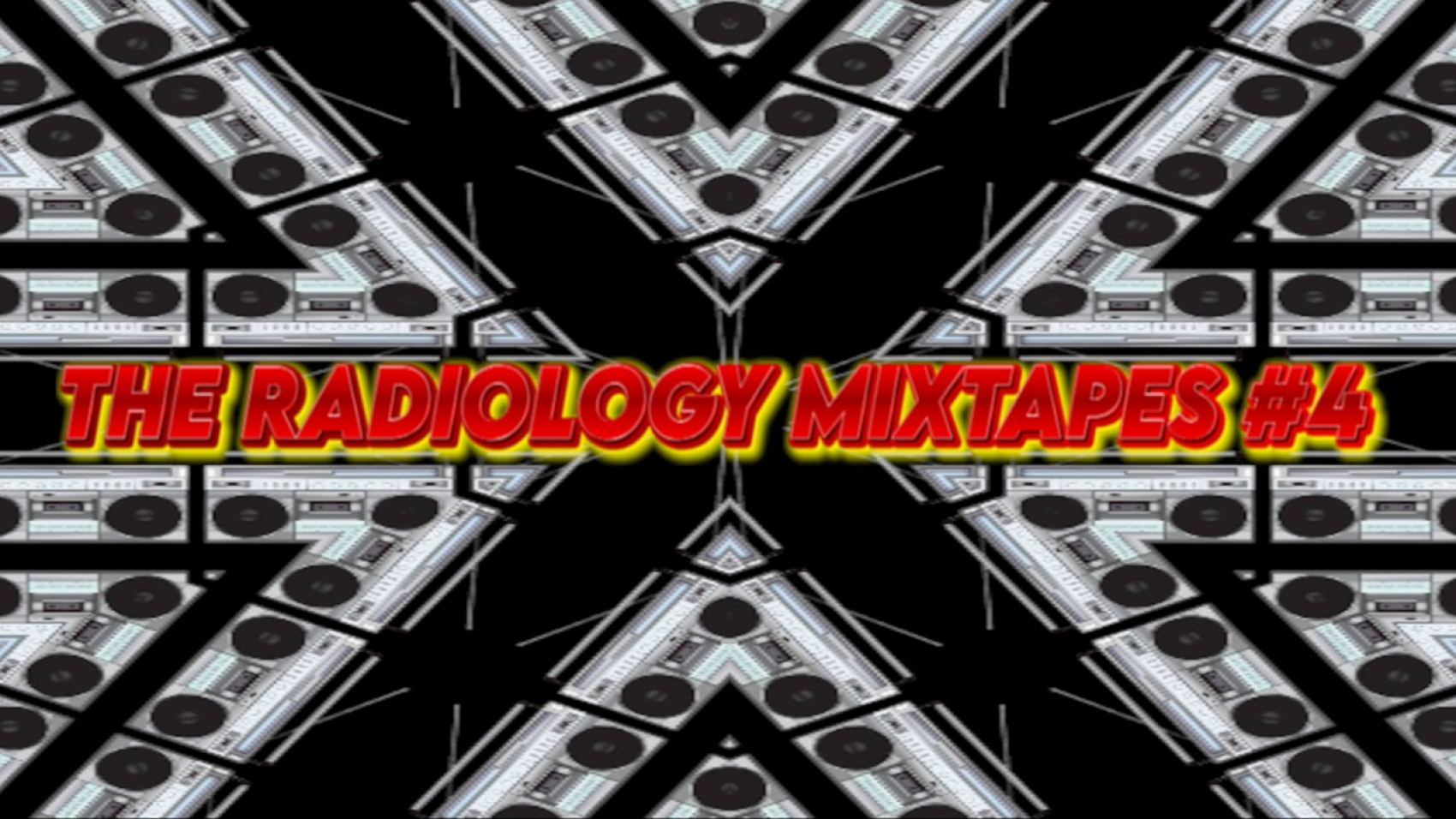 THE RADIOLOGY MIXTAPES #4