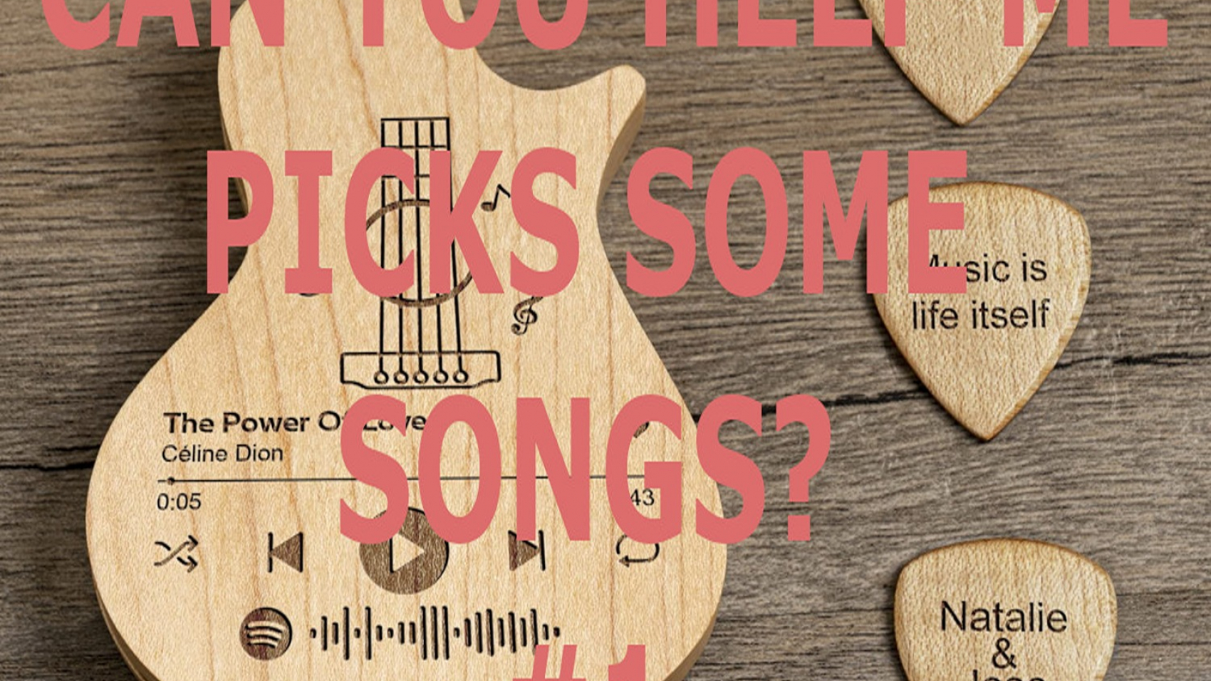CAN-YOU-HELP-ME-PICK-SOME-SONGS-1