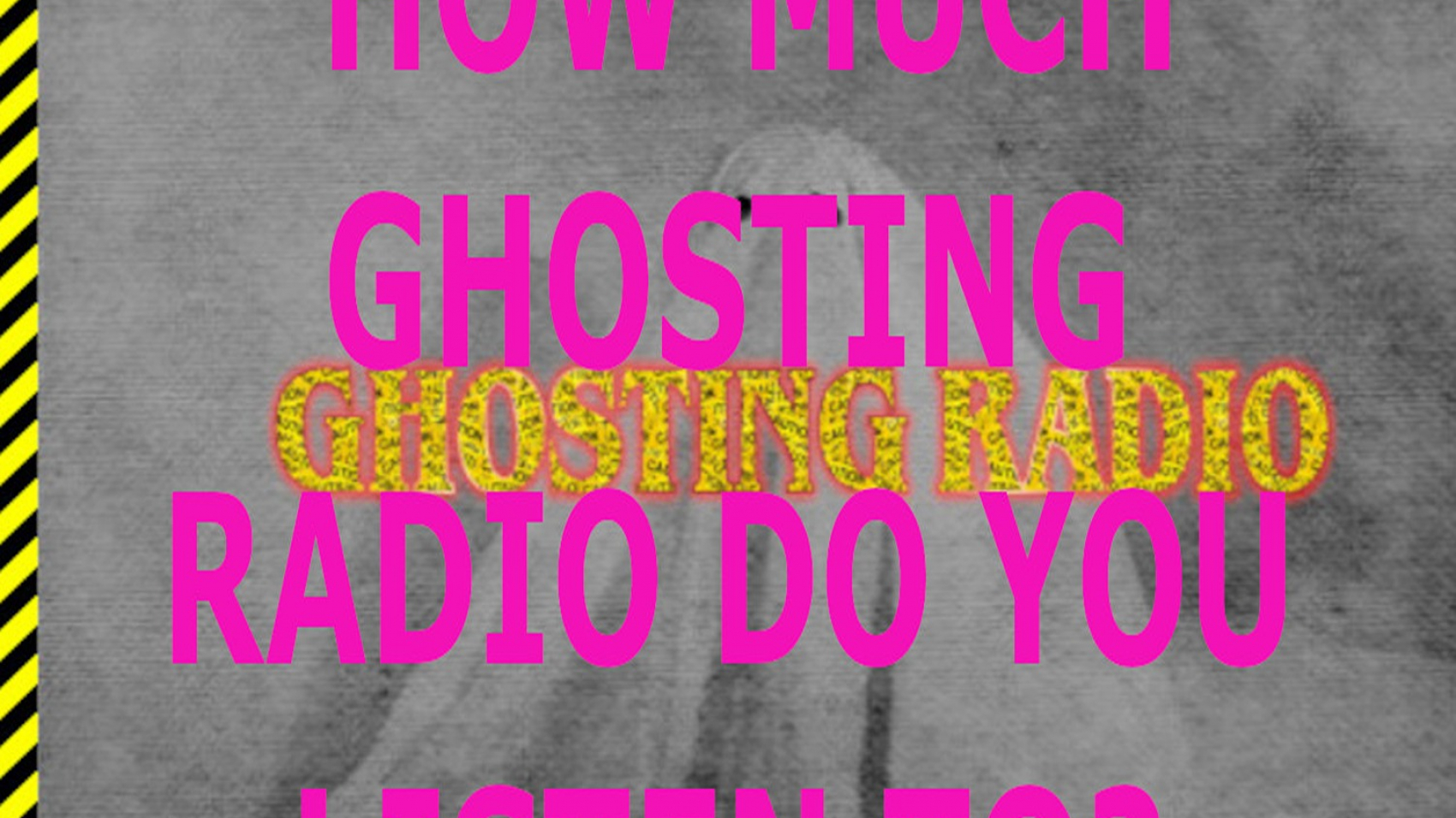 HOW-MUCH-GHOSTING-RADIO-DO-YOU-LISTEN-TO